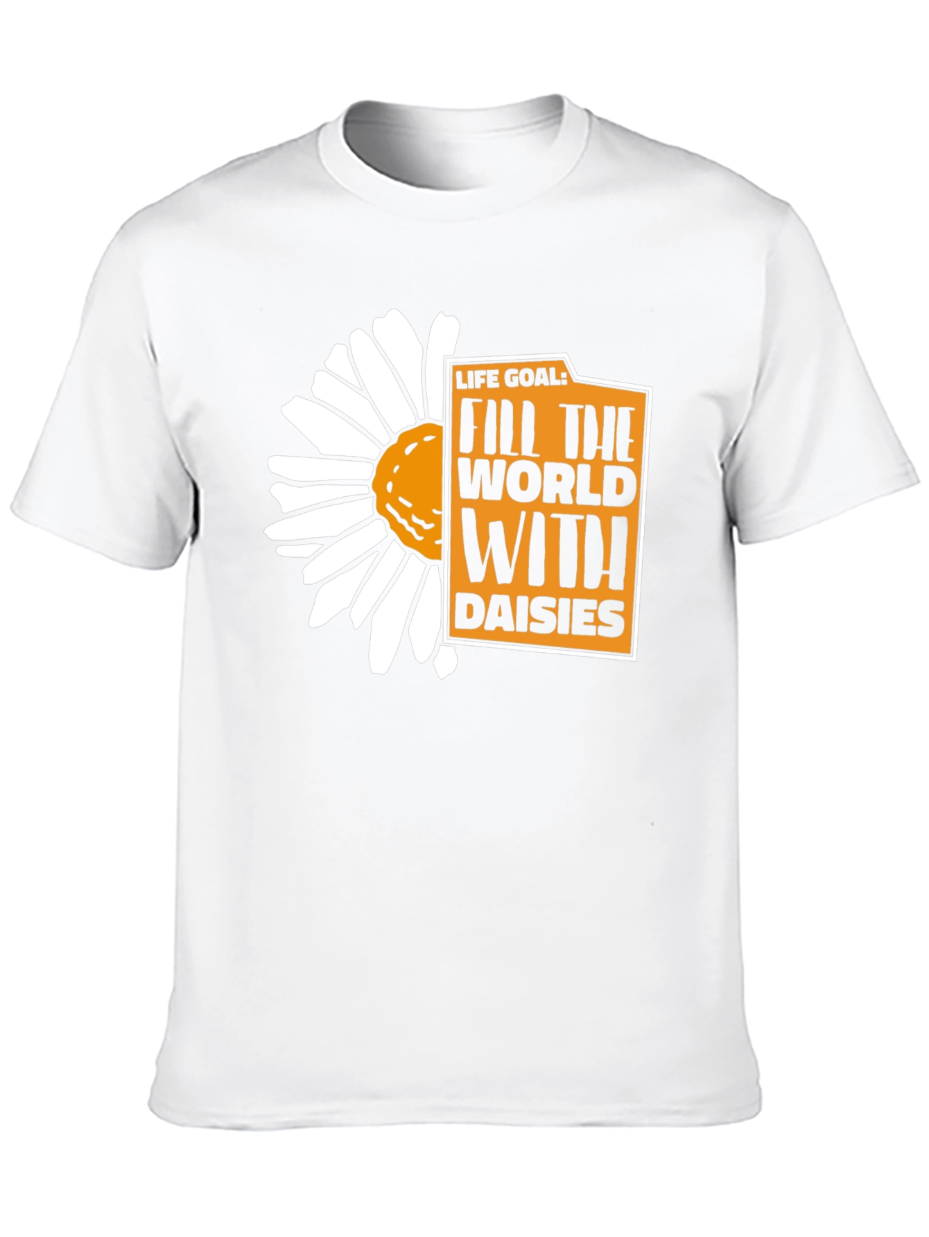 Life Goal: Fill the World With Daisies T-Shirt