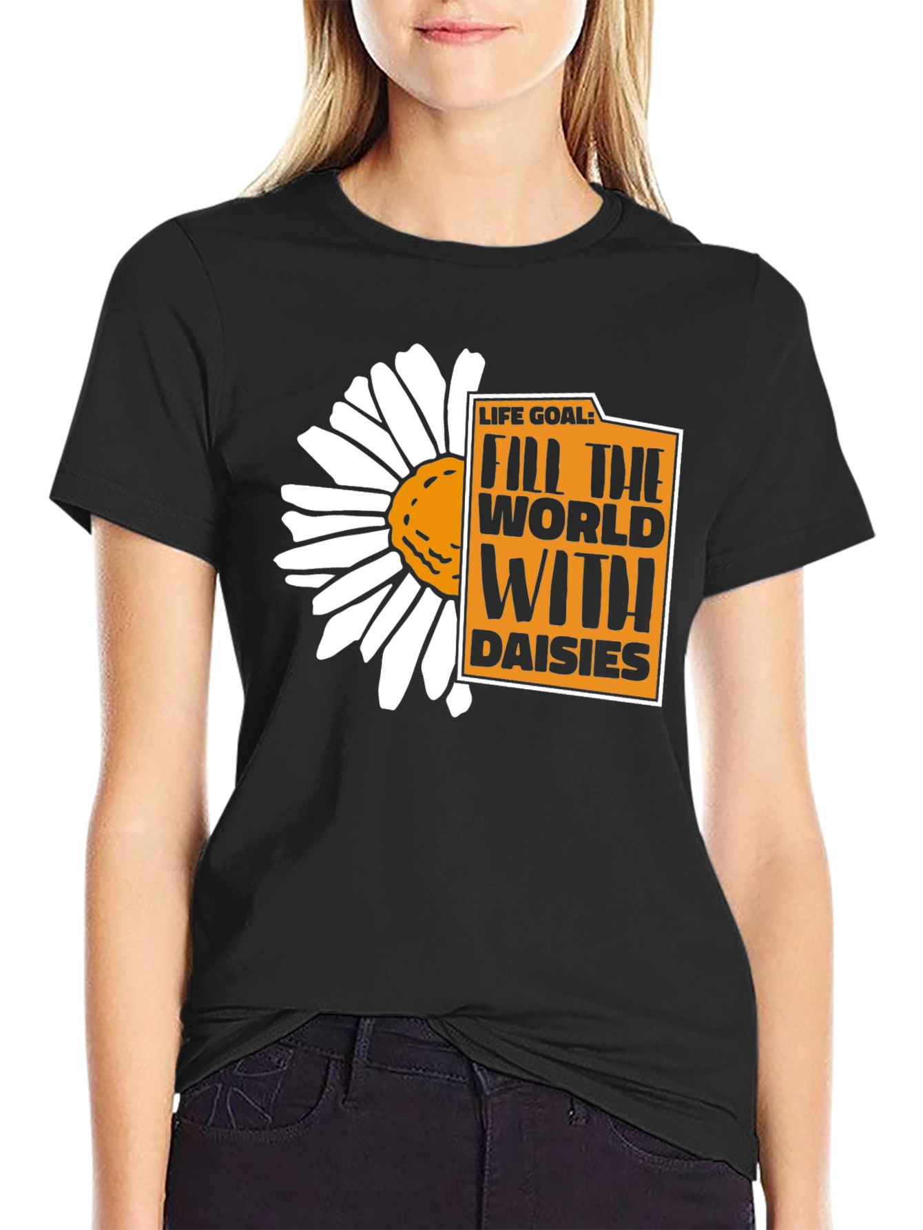 Life Goal: Fill the World With Daisies T-Shirt