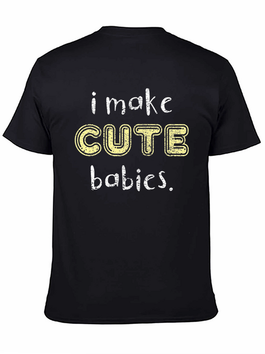 I Make Cute Babies Mens T-Shirt