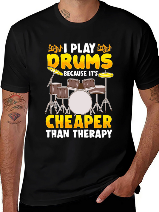 Drummer T-Shirt - I Play Drums Because Its Cheaper Than Therapy