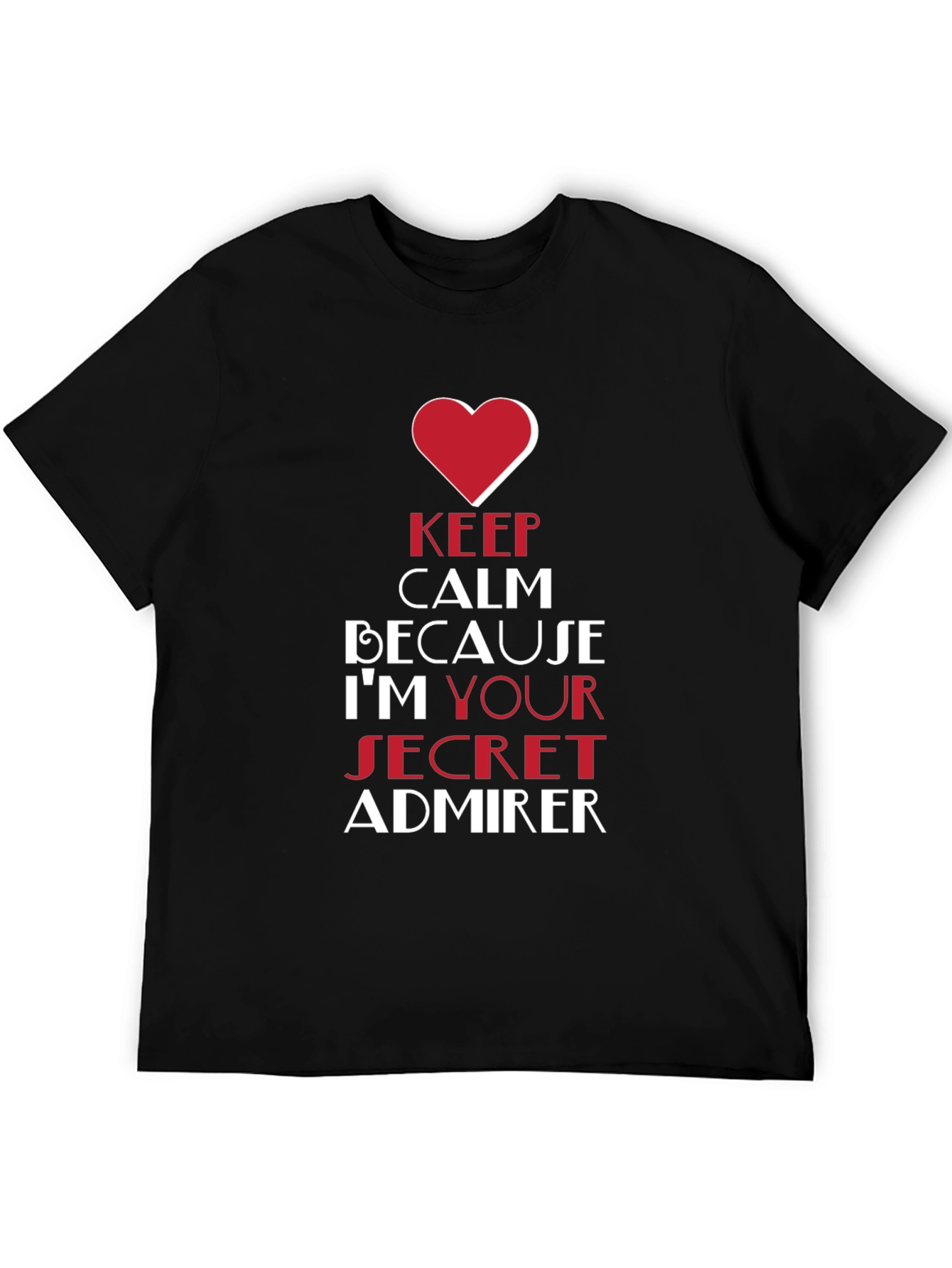 Keep Calm Im Your Secret Admirer Black T-Shirt
