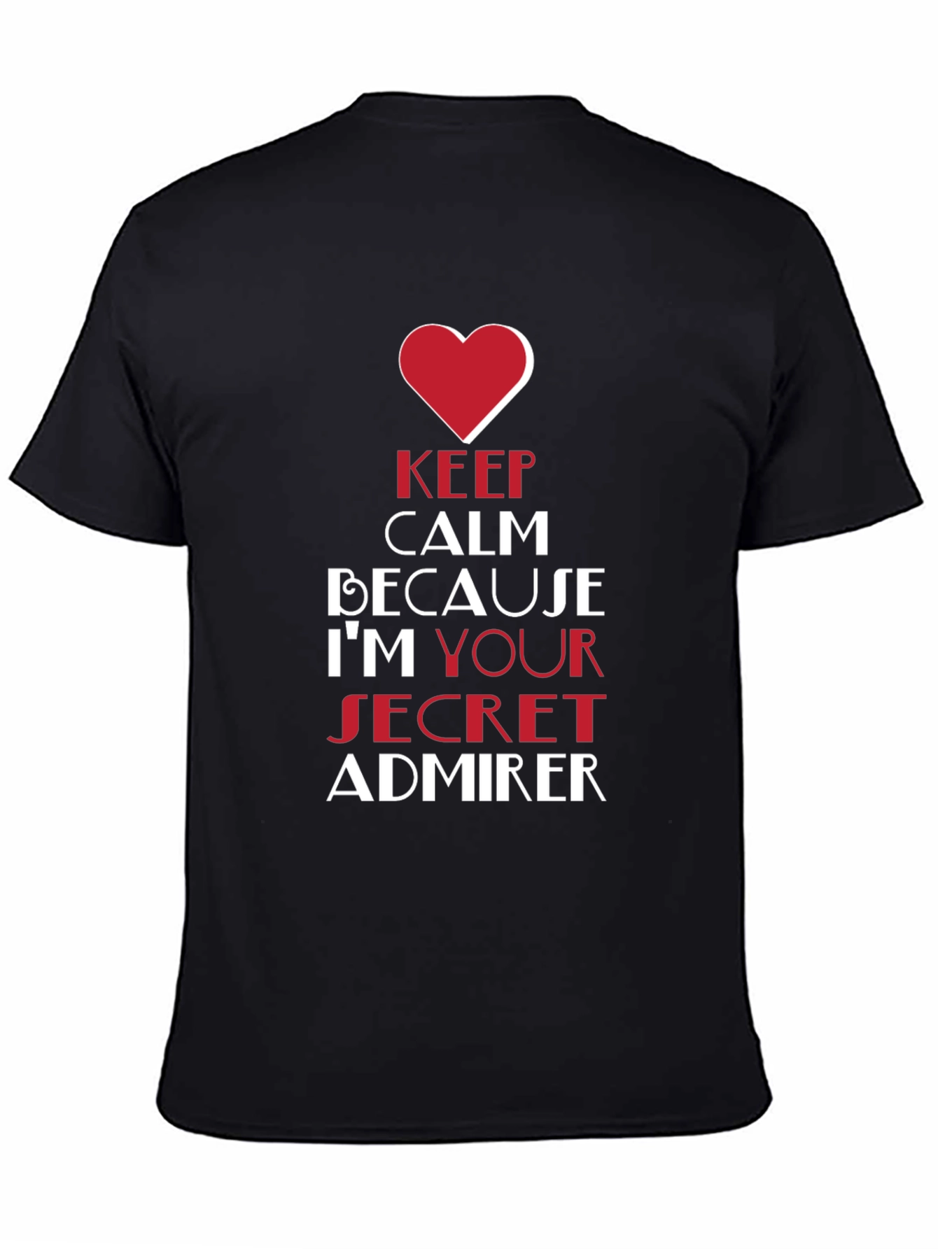Keep Calm Im Your Secret Admirer Black T-Shirt