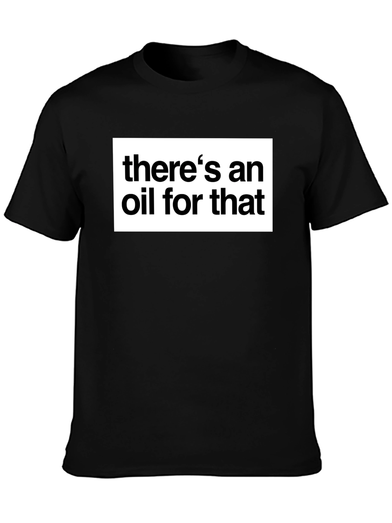 Theres an Oil for That Black T-Shirt