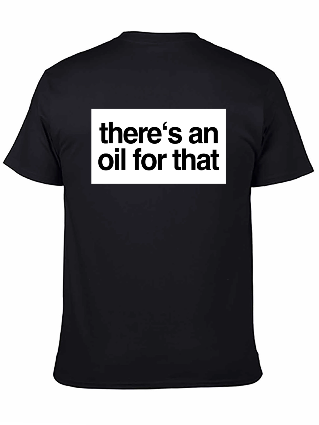 Theres an Oil for That Black T-Shirt