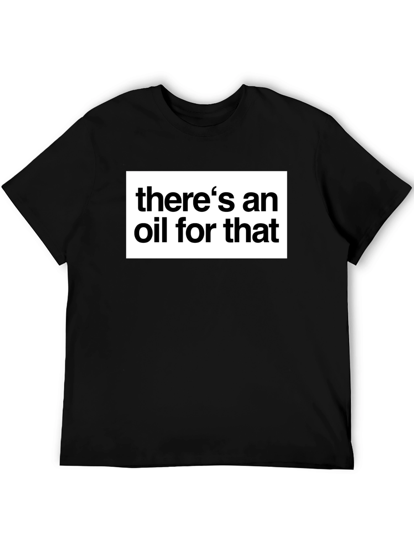 Theres an Oil for That Black T-Shirt