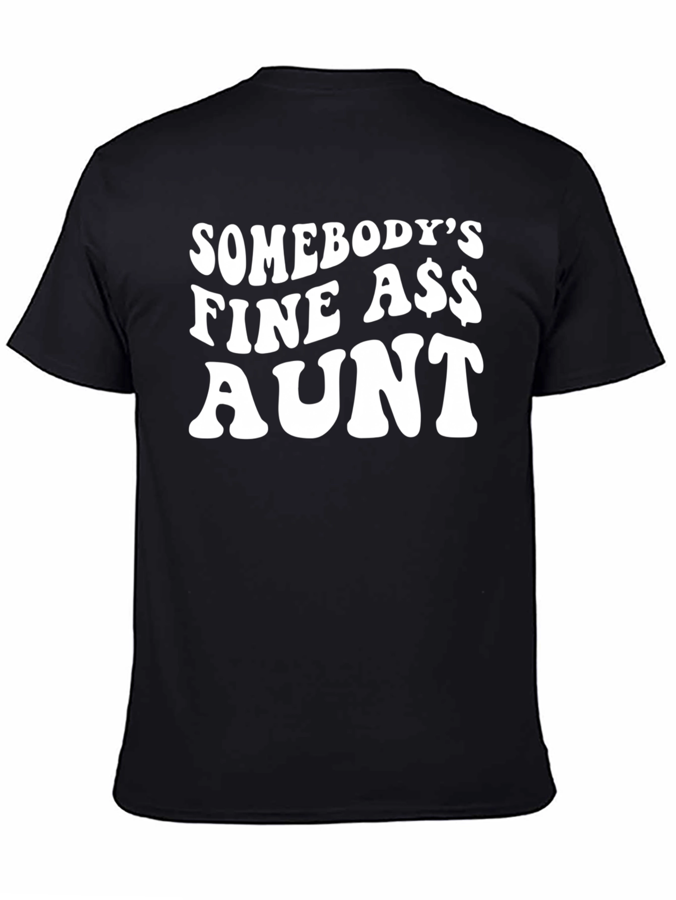 Somebodys Fine A$$ Aunt Black T-Shirt