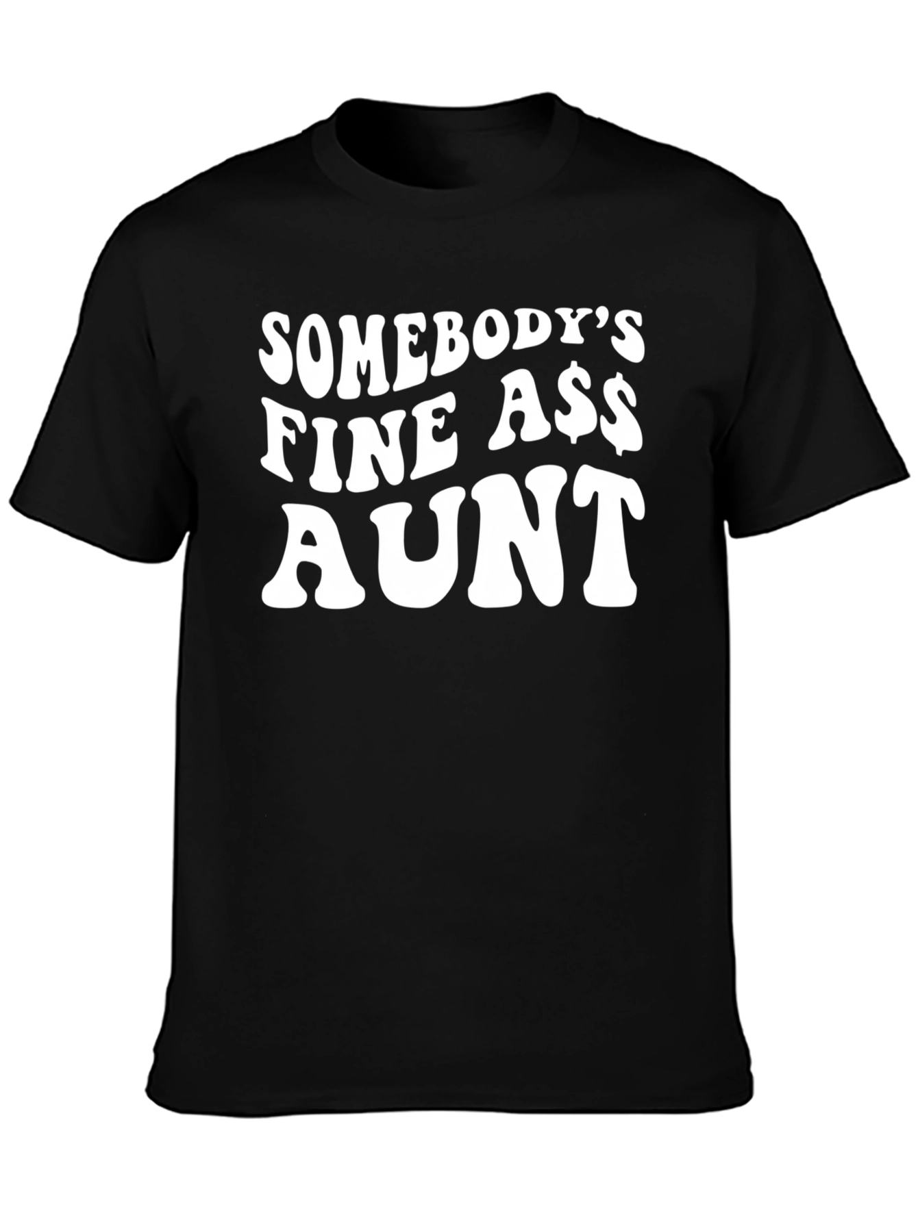 Somebodys Fine A$$ Aunt Black T-Shirt