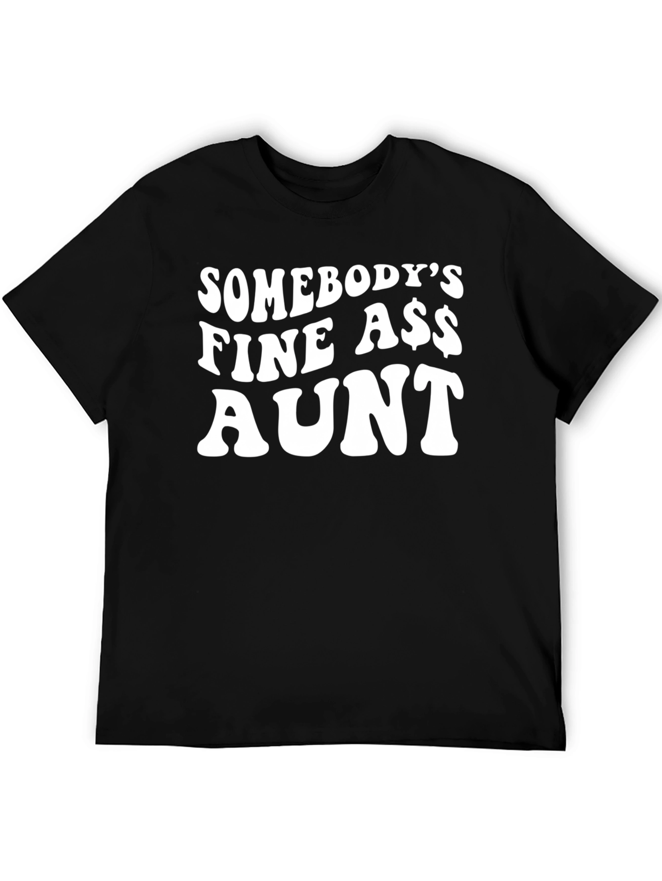 Somebodys Fine A$$ Aunt Black T-Shirt