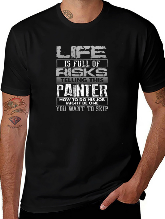 Painter T-Shirt - Life is Full of Risks Funny Job Tee