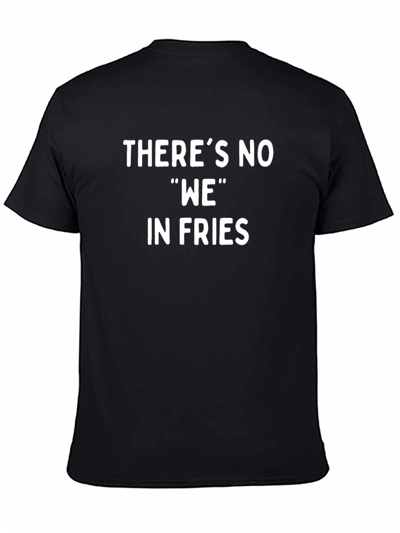 Funny Theres No WE in Fries Black T-Shirt