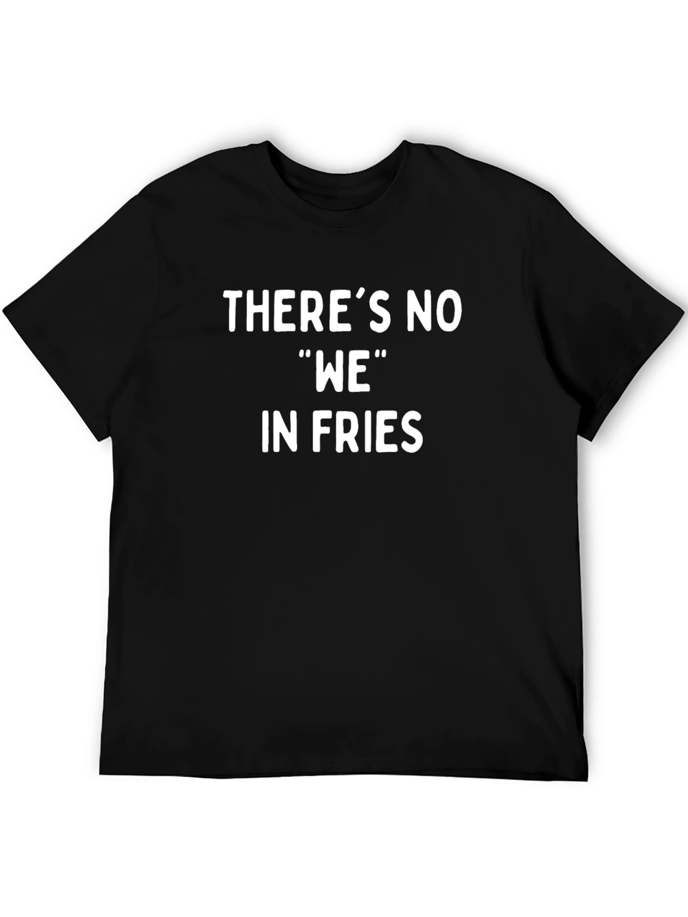 Funny Theres No WE in Fries Black T-Shirt