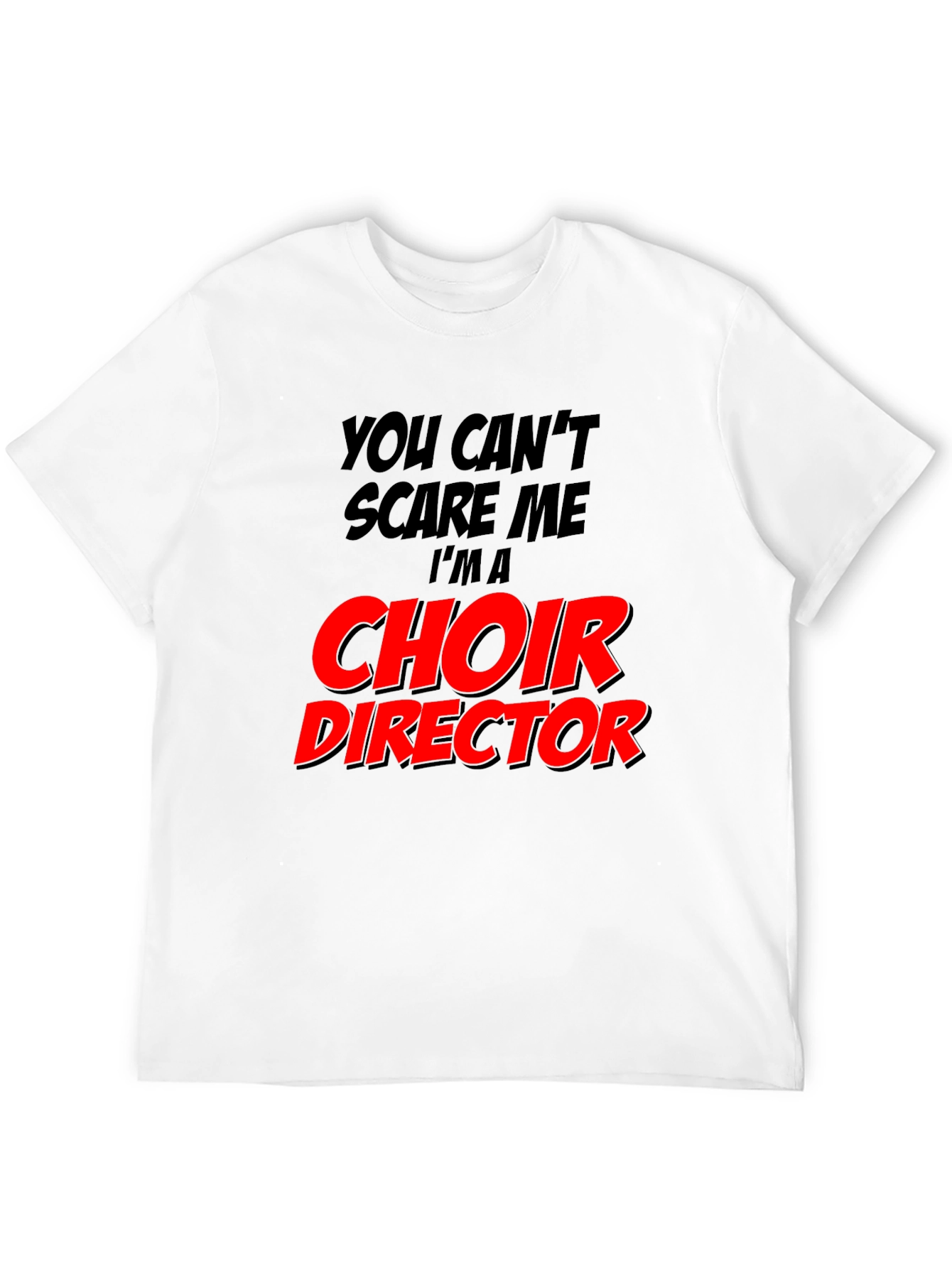 Choir Director T-Shirt - Funny Music Teacher Tee