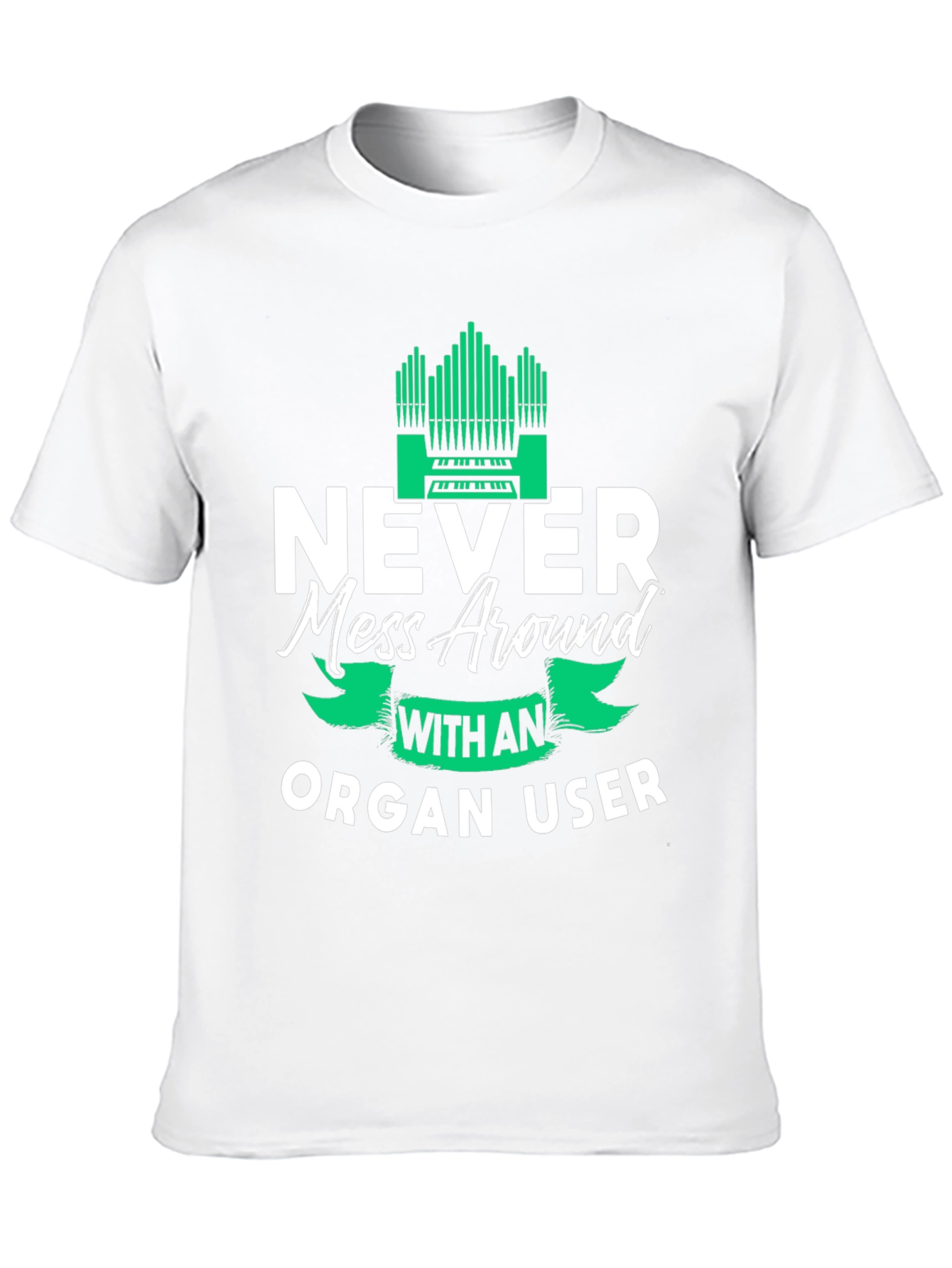 Never Mess Around With An Organ User Tee