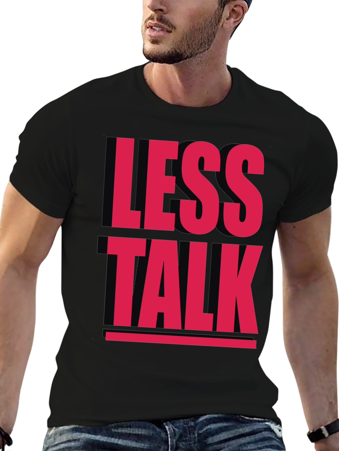 Less Talk Graphic Tee - Bold Statement T-Shirt