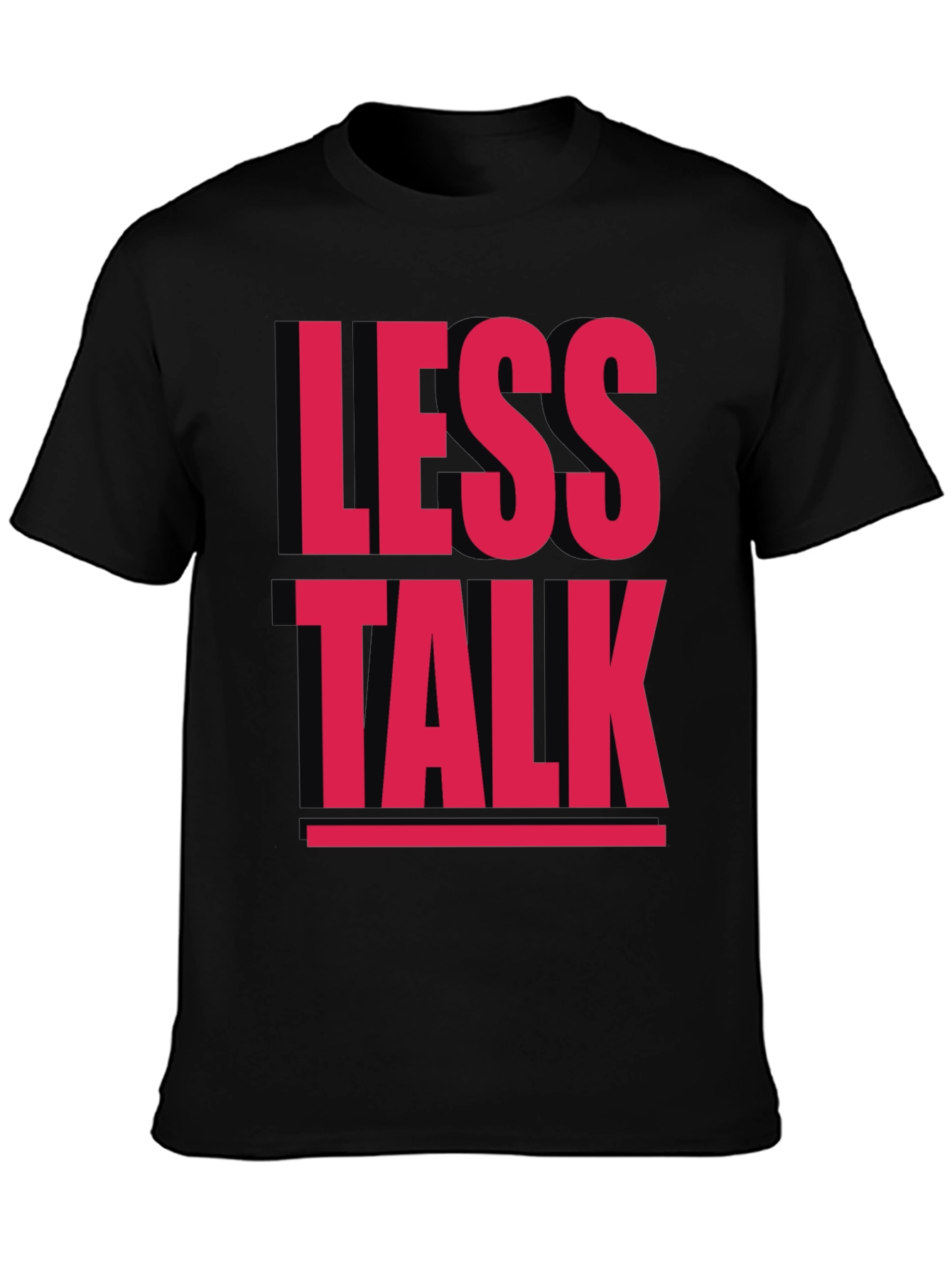 Less Talk Graphic Tee - Bold Statement T-Shirt