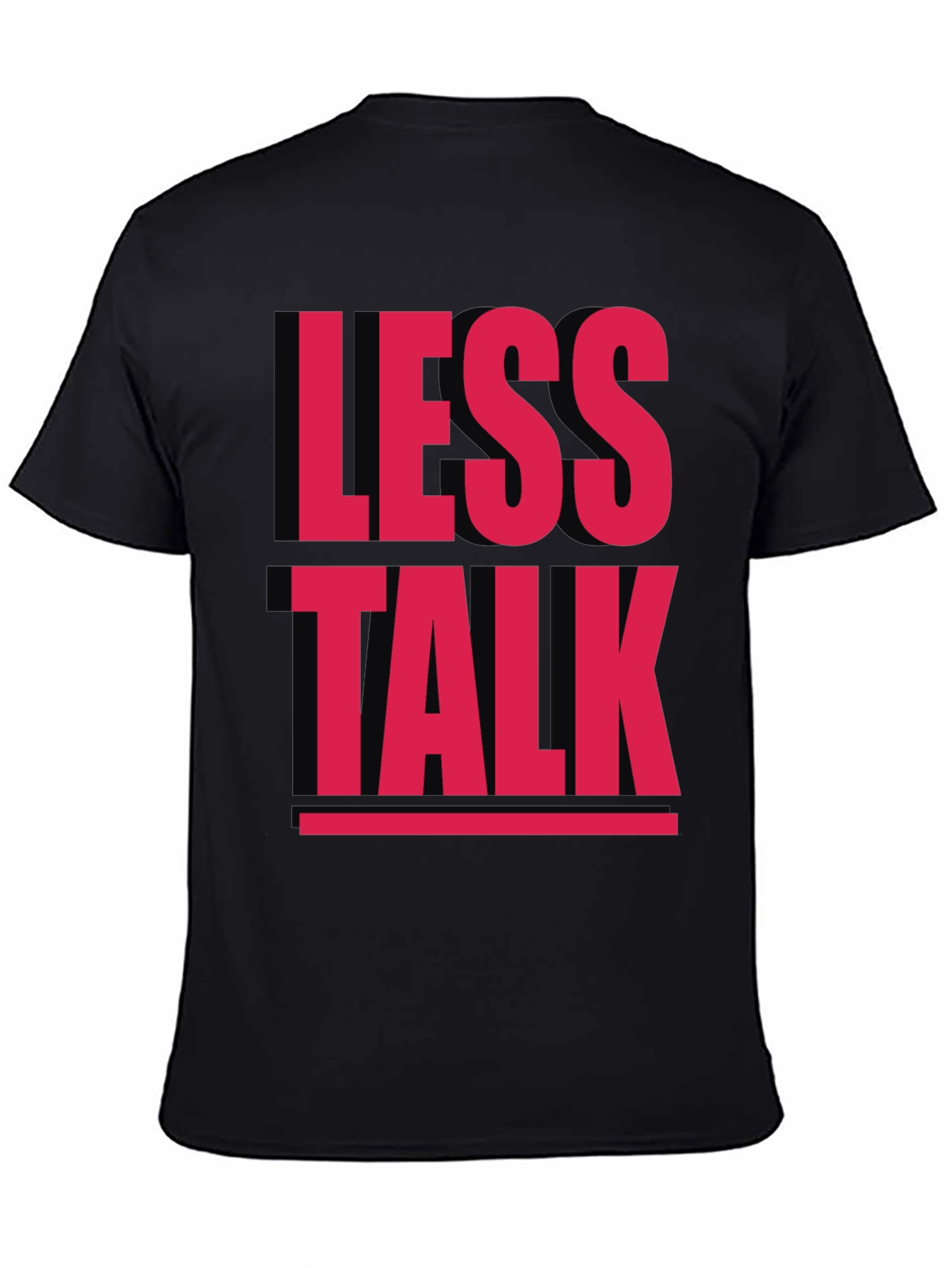 Less Talk Graphic Tee - Bold Statement T-Shirt