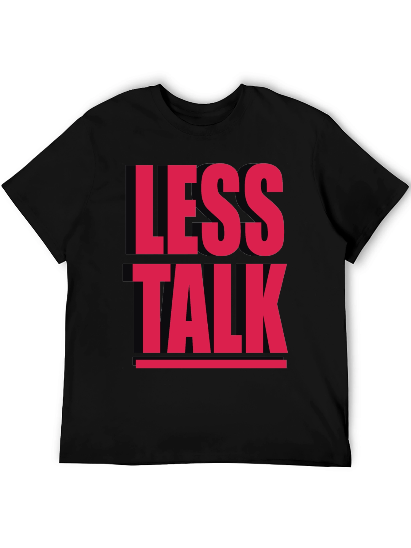 Less Talk Graphic Tee - Bold Statement T-Shirt