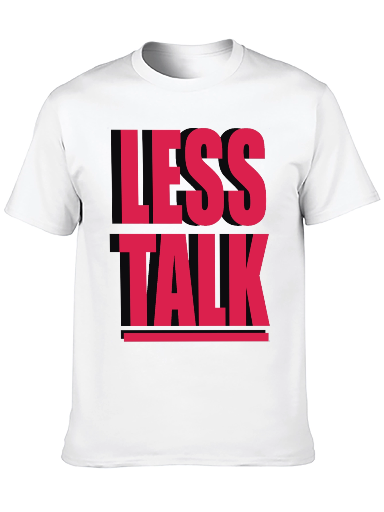 Less Talk Graphic Tee - Bold Statement T-Shirt