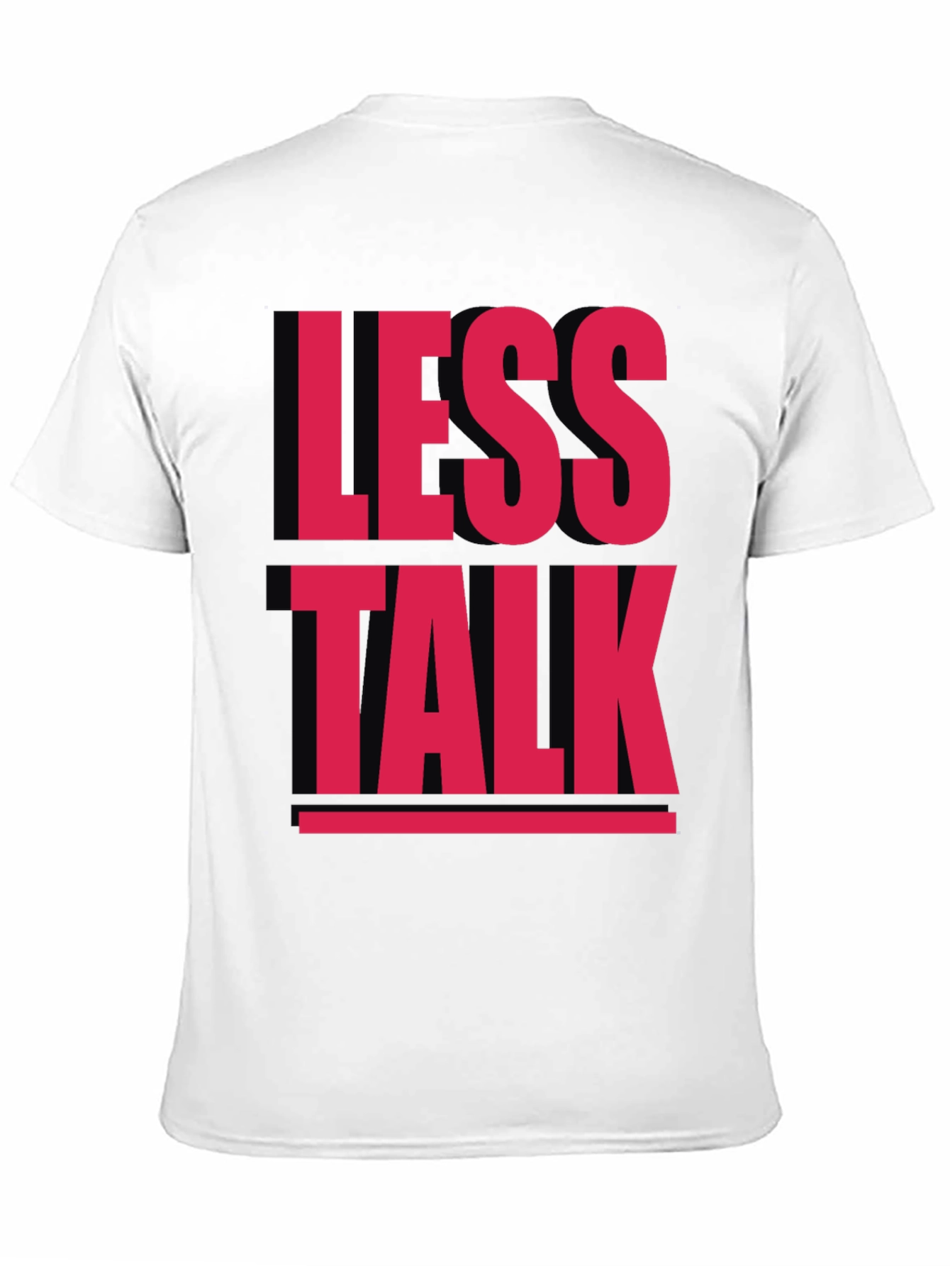 Less Talk Graphic Tee - Bold Statement T-Shirt