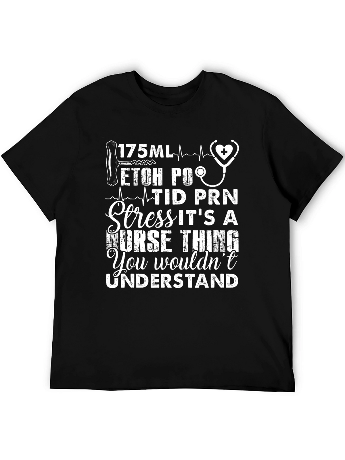 Nurses Humor T-Shirt: 175ML ETOH PO TID PRN