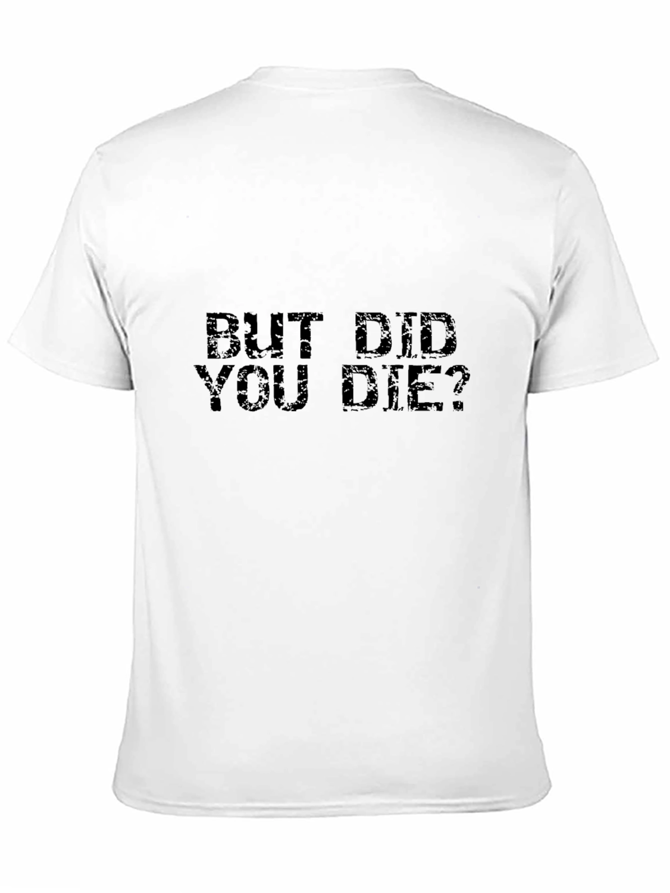 But Did You Die? Graphic T-Shirt