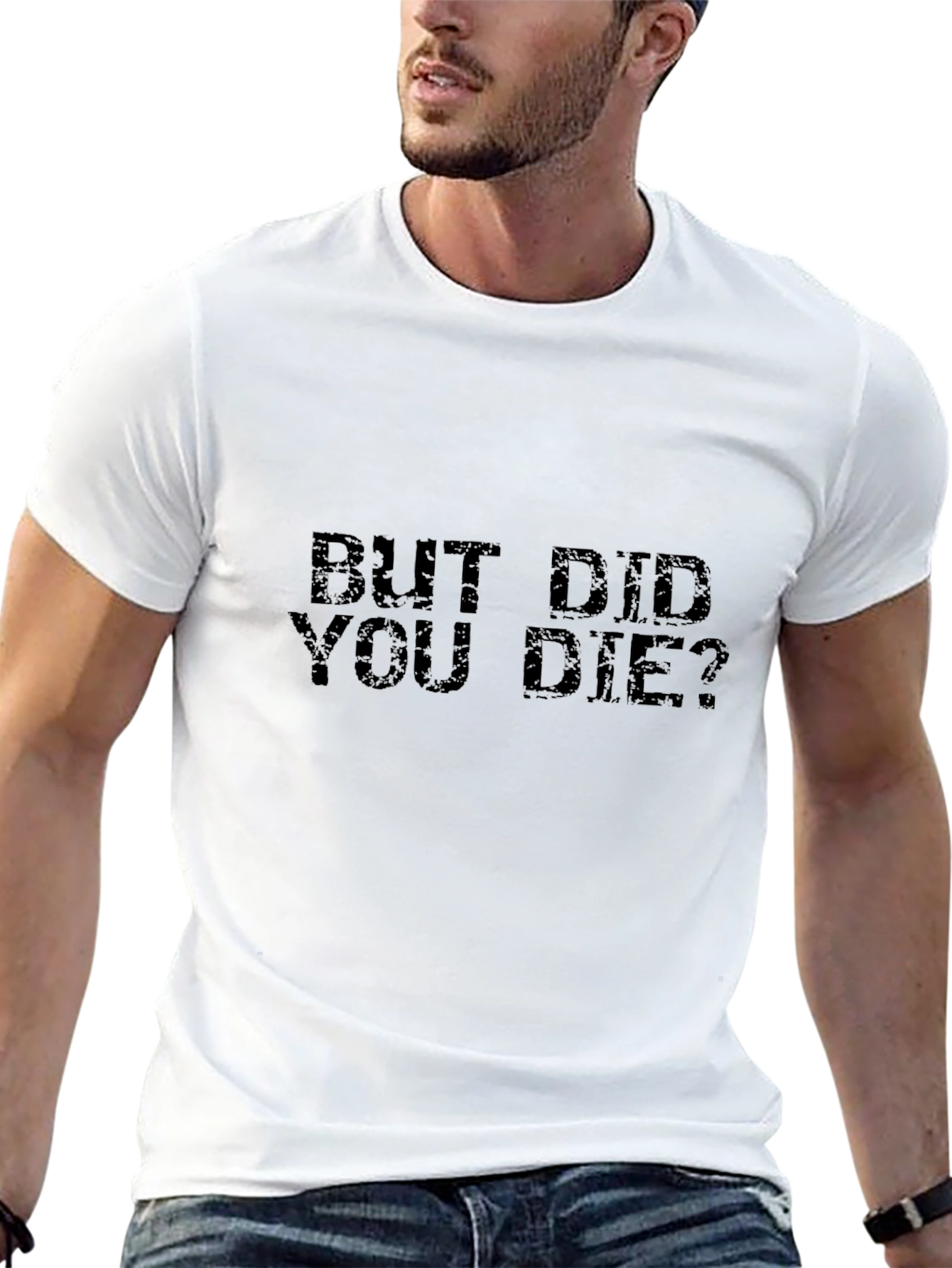 But Did You Die? Graphic T-Shirt