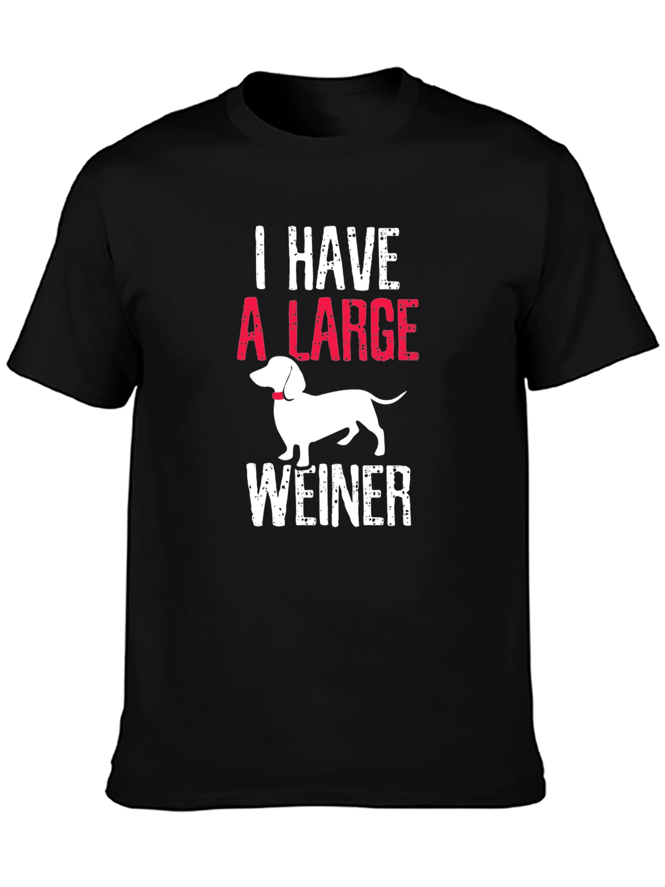 I Have A Large Weiner T-Shirt Dachshund