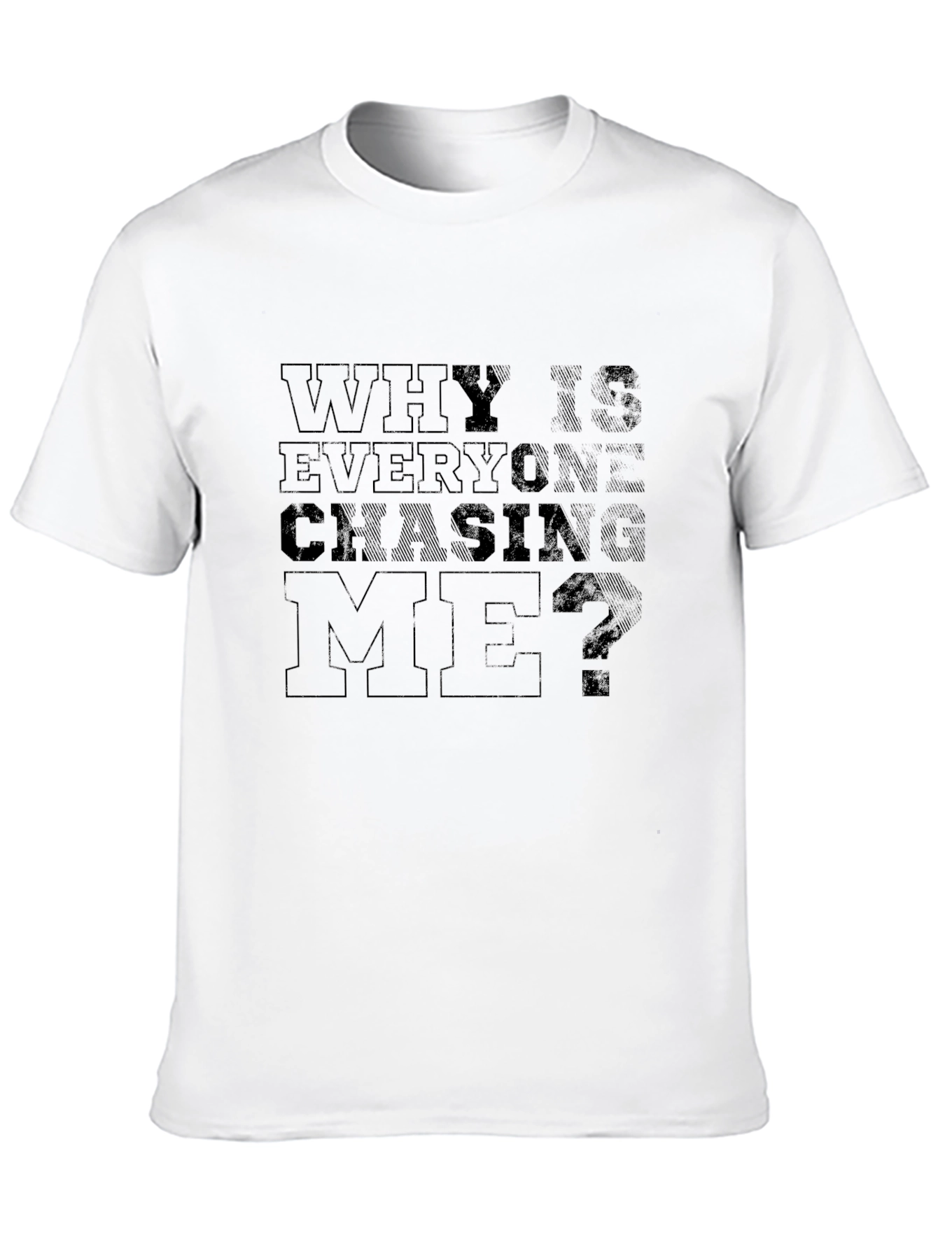 Why Is Everyone Chasing Me? T-Shirt