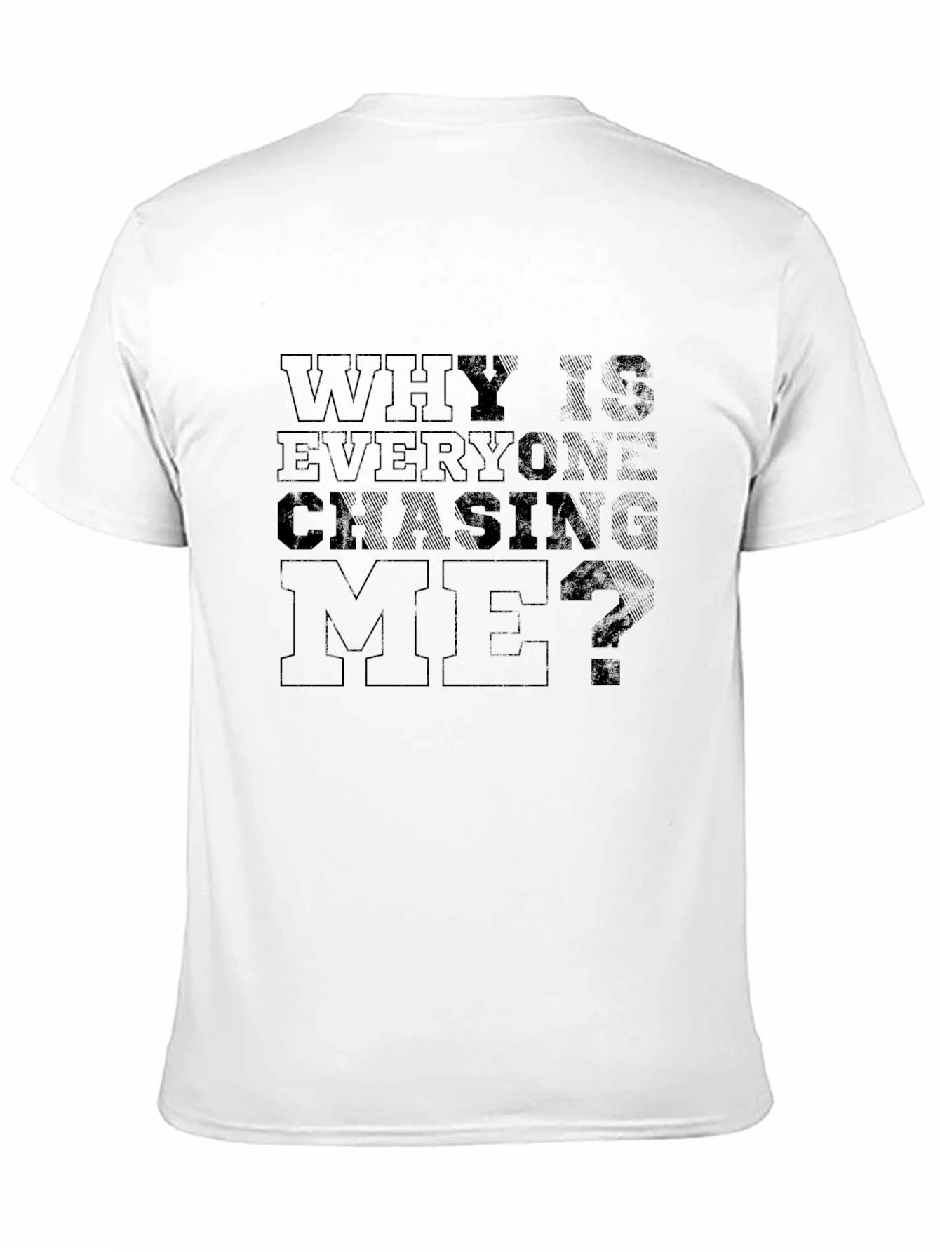 Why Is Everyone Chasing Me? T-Shirt