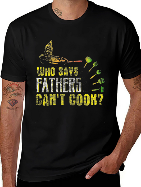 Who Says Fathers Cant Cook T-Shirt - Gift for Dad!