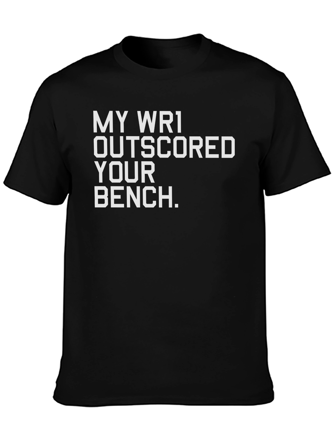 My WR1 Outscored Your Bench T-Shirt