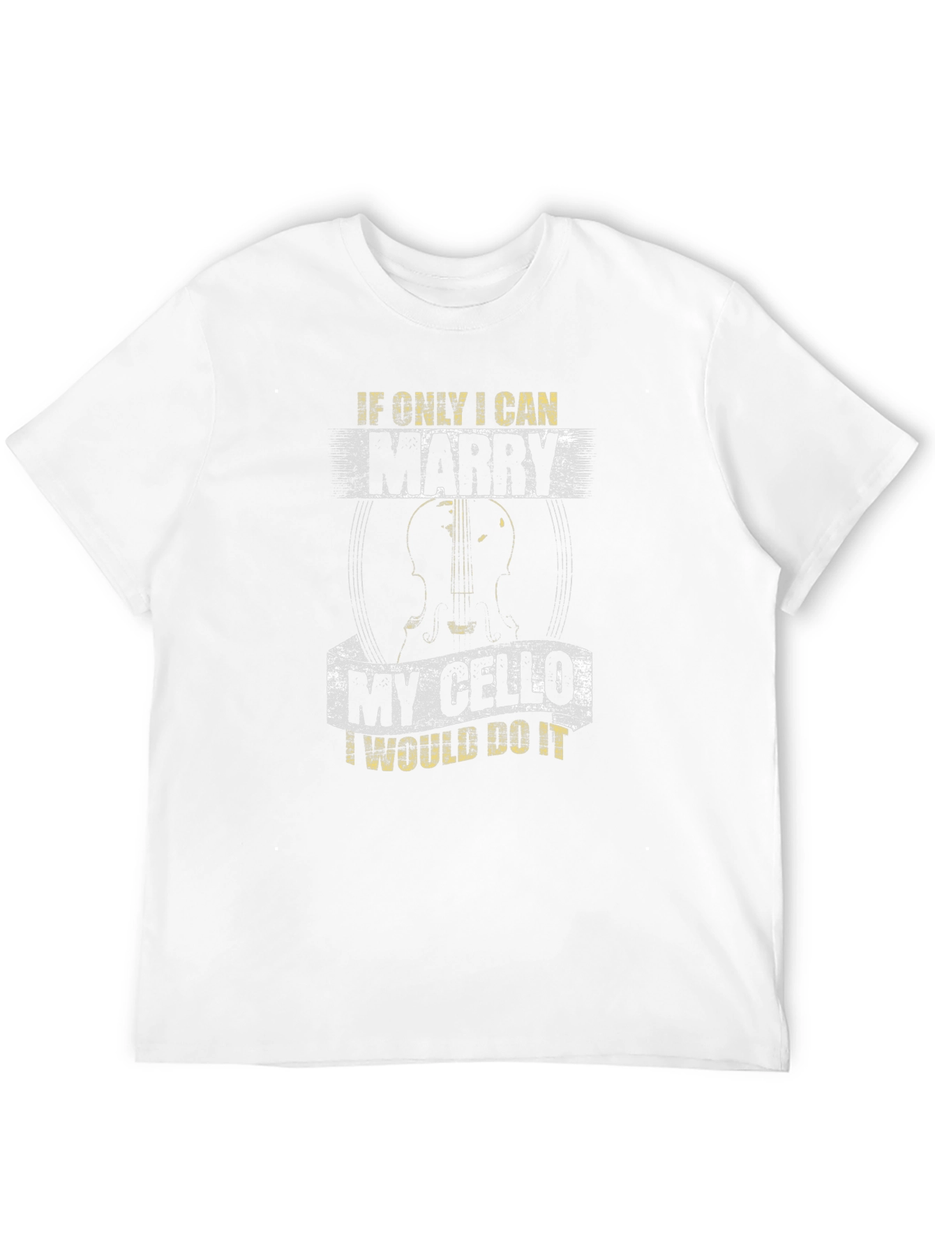 If Only I Can Marry My Cello T-Shirt