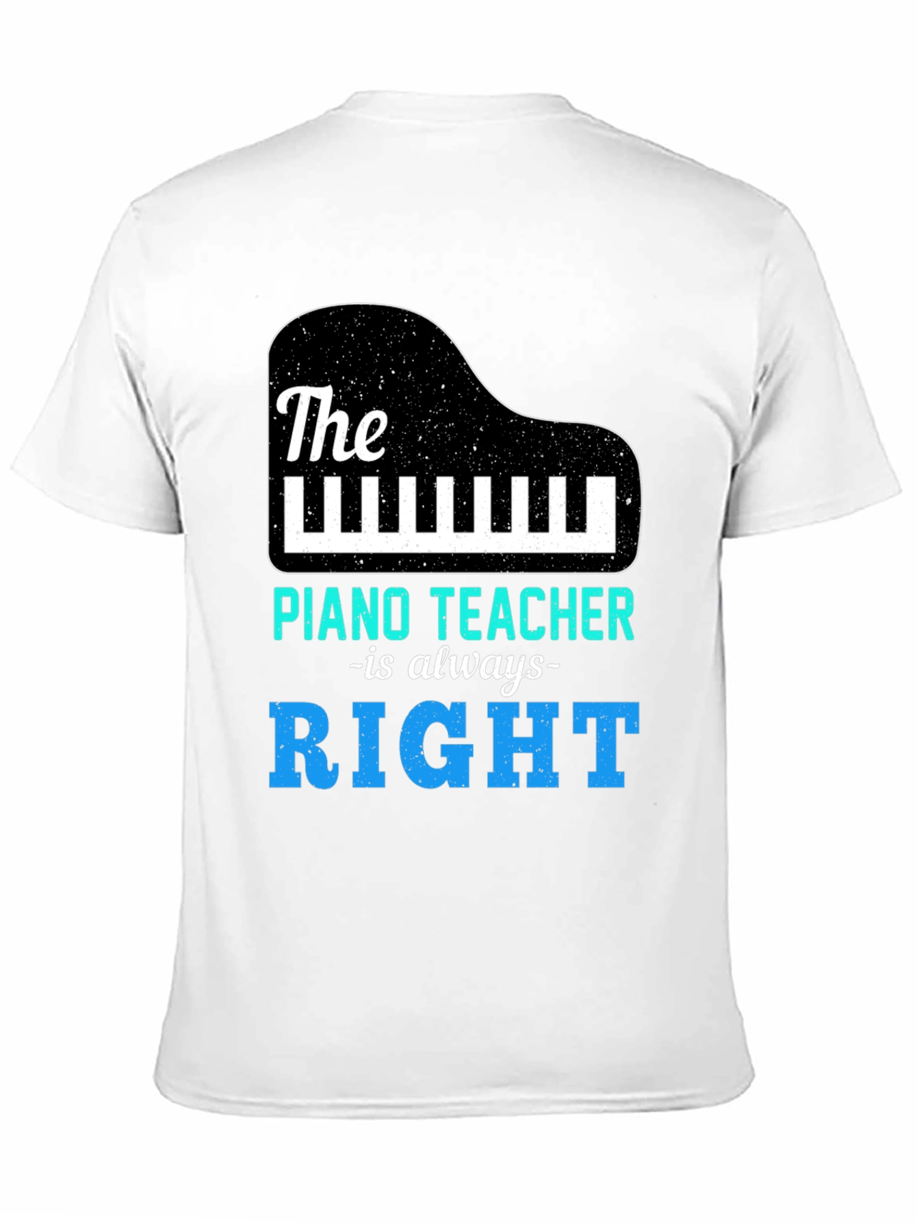 Piano Teacher T-Shirt - Always Right Music Tee