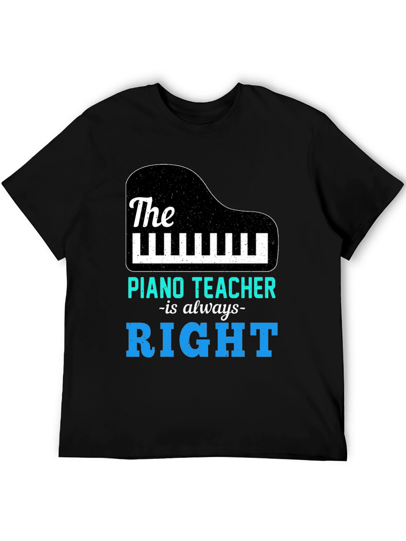 Piano Teacher T-Shirt - Always Right Music Tee