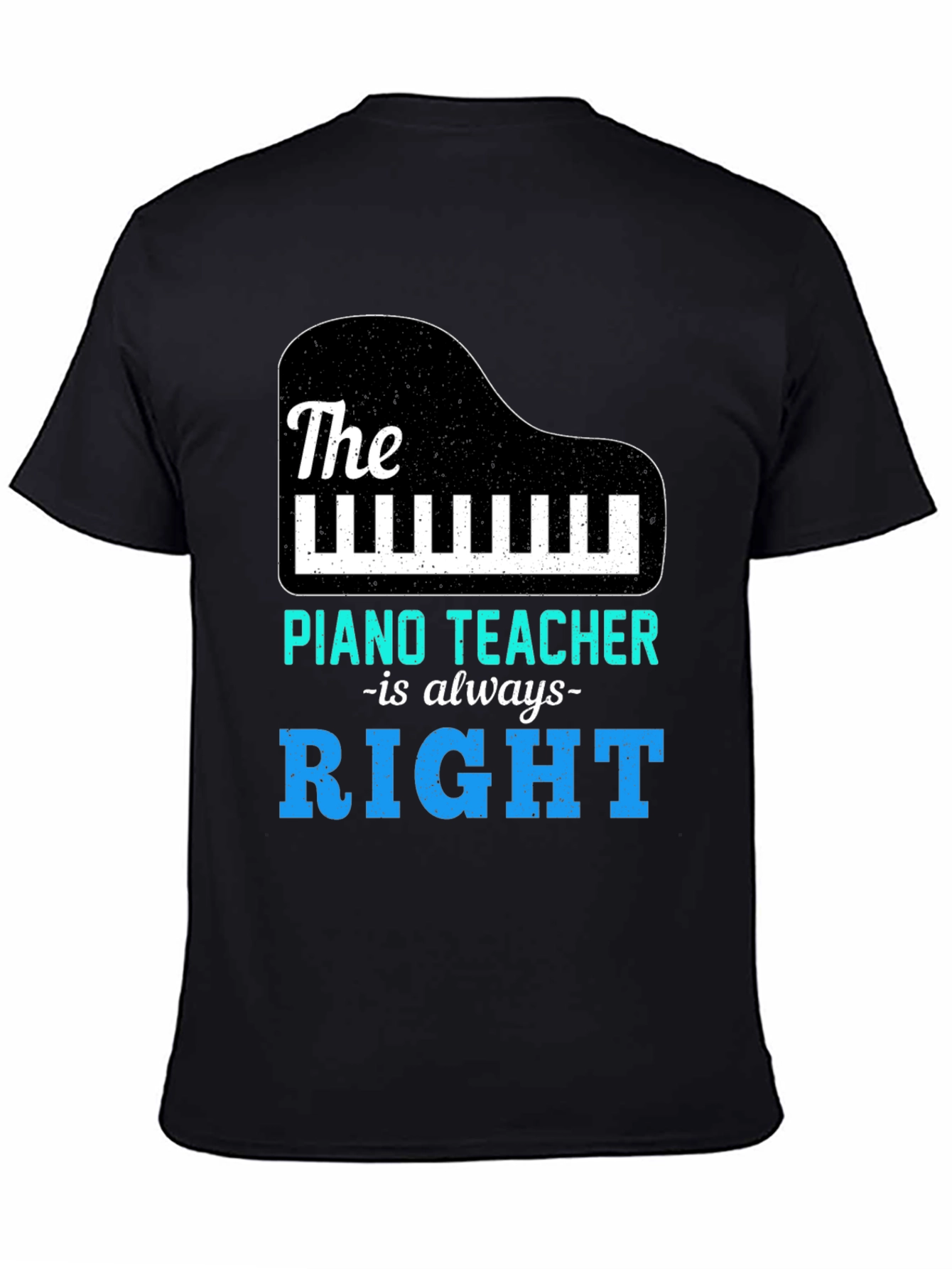 Piano Teacher T-Shirt - Always Right Music Tee