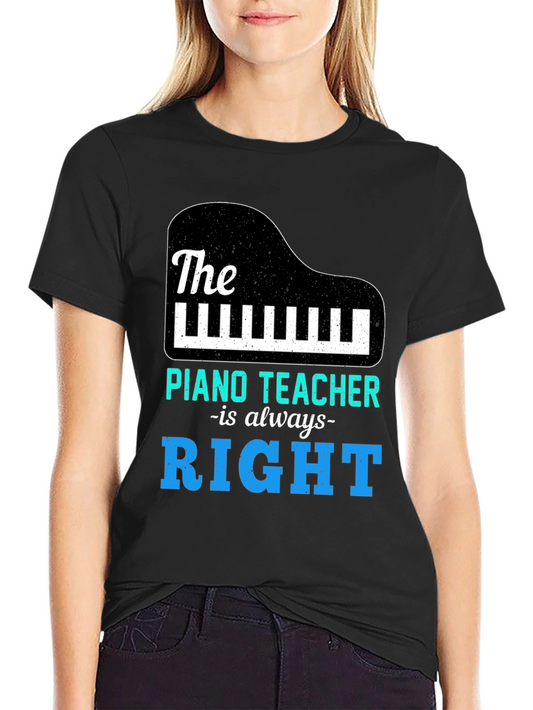 Piano Teacher T-Shirt - Always Right Music Tee