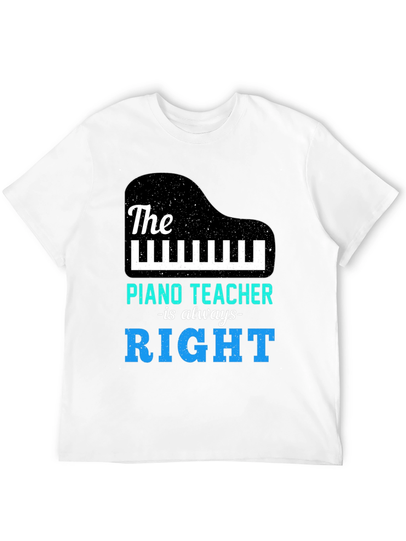 Piano Teacher T-Shirt - Always Right Music Tee