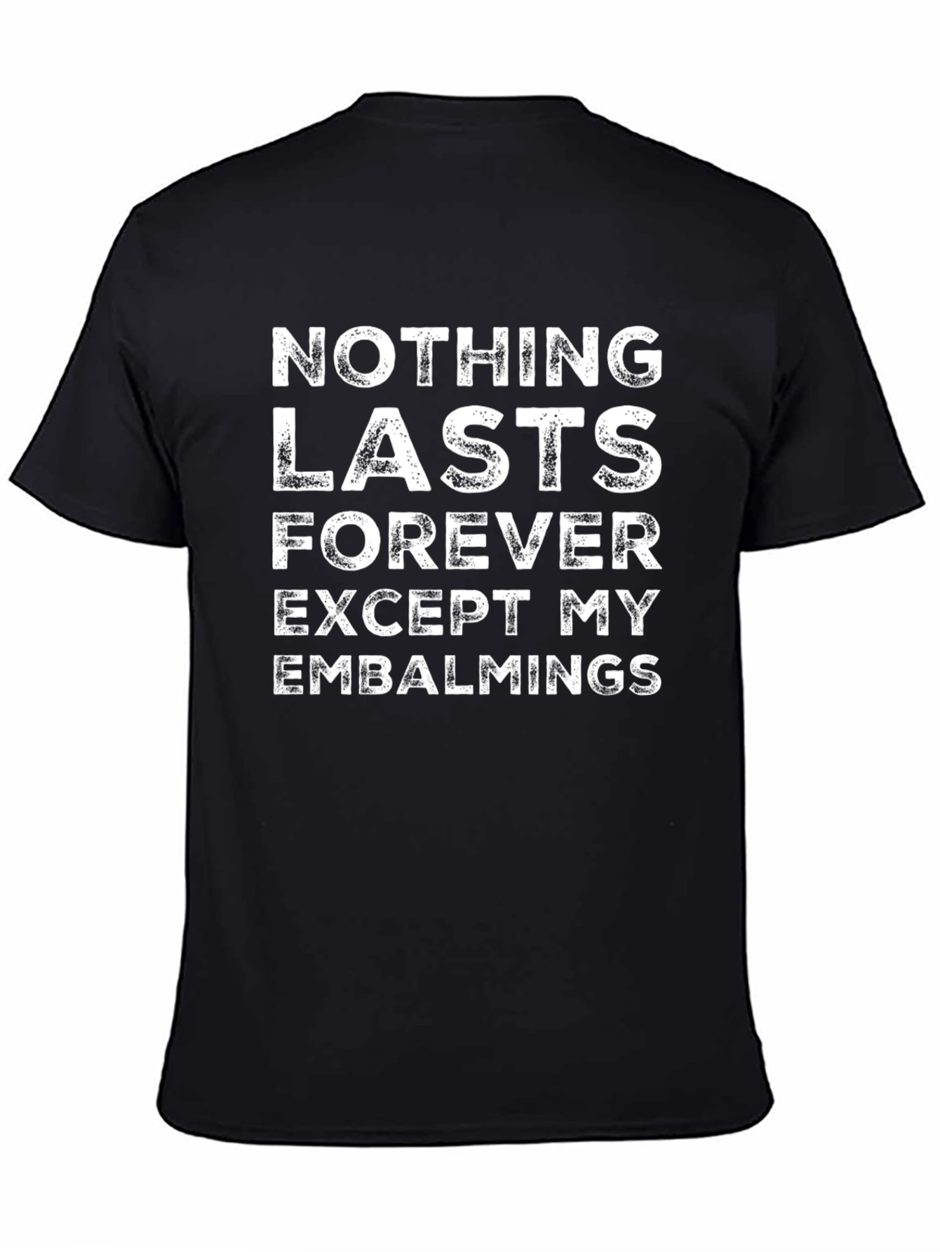 Nothing Lasts Forever T-Shirt - Embalmings Graphic Tee