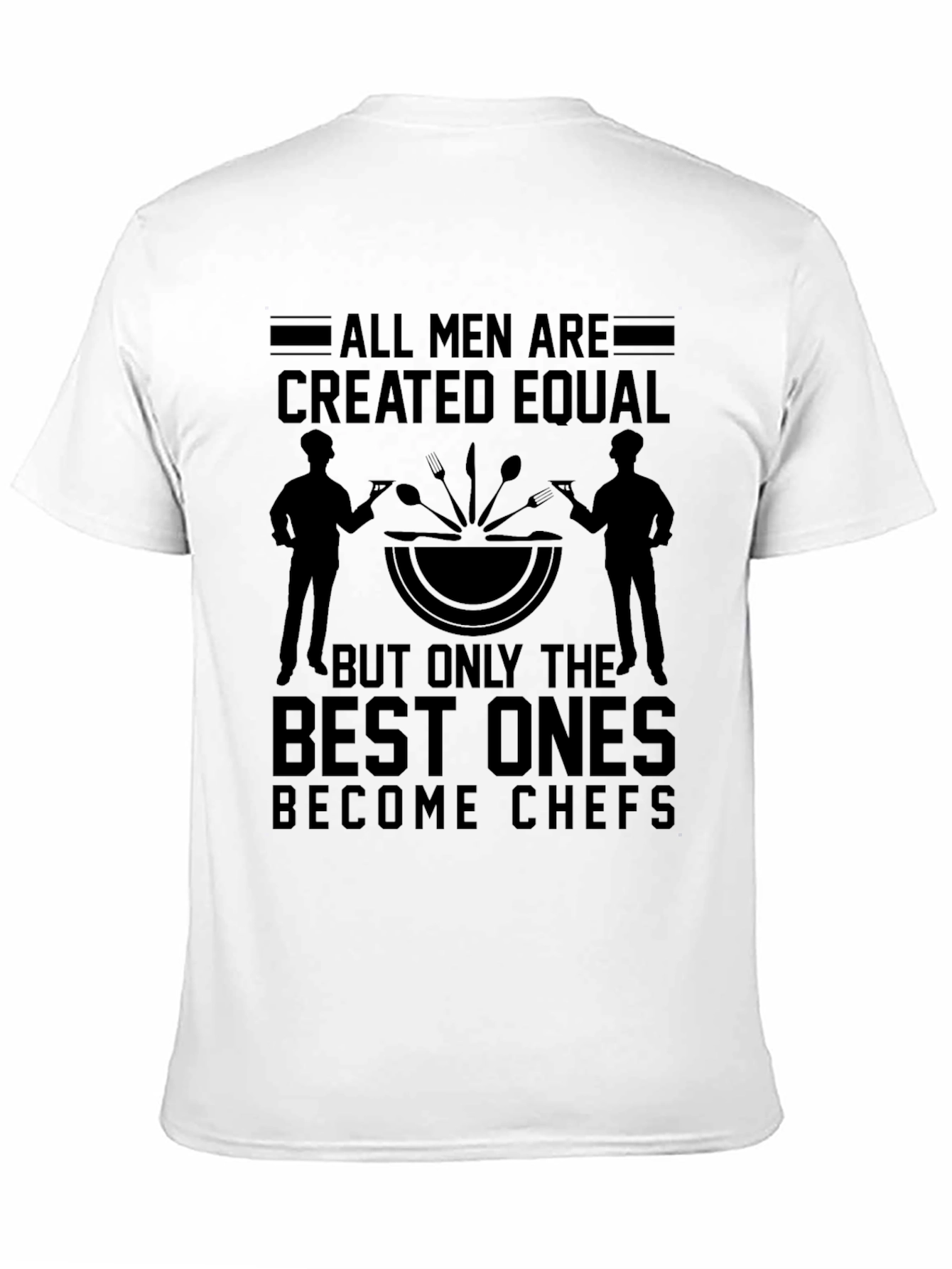 Chef T-Shirt - All Men Are Created Equal