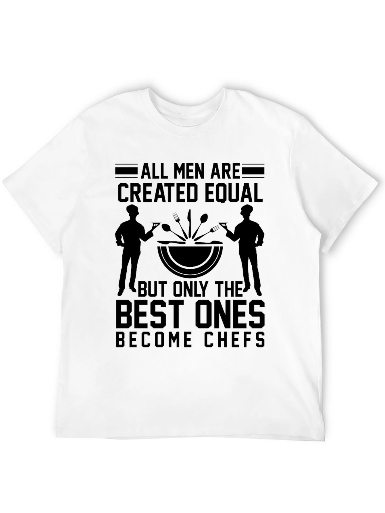 Chef T-Shirt - All Men Are Created Equal