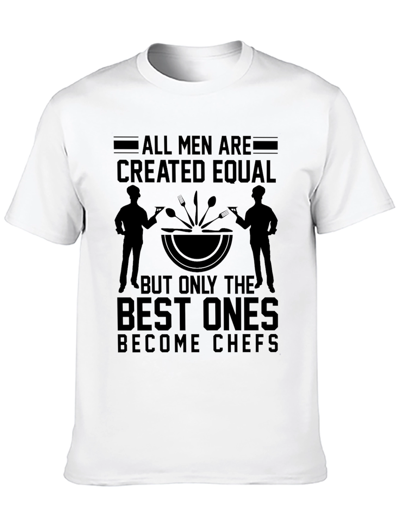 Chef T-Shirt - All Men Are Created Equal