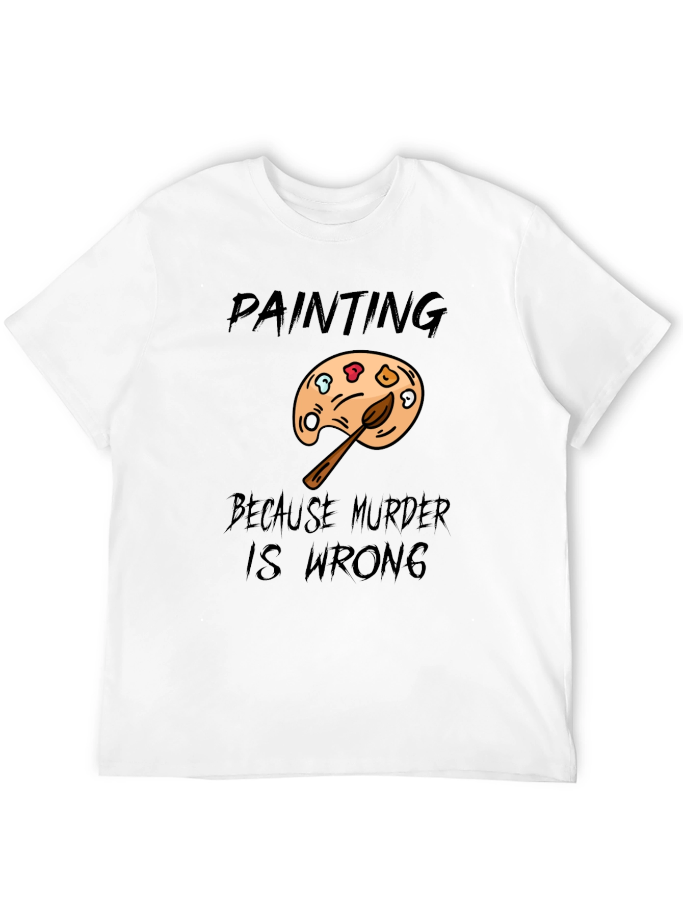 Painting Because Murder Is Wrong Mens T-Shirt