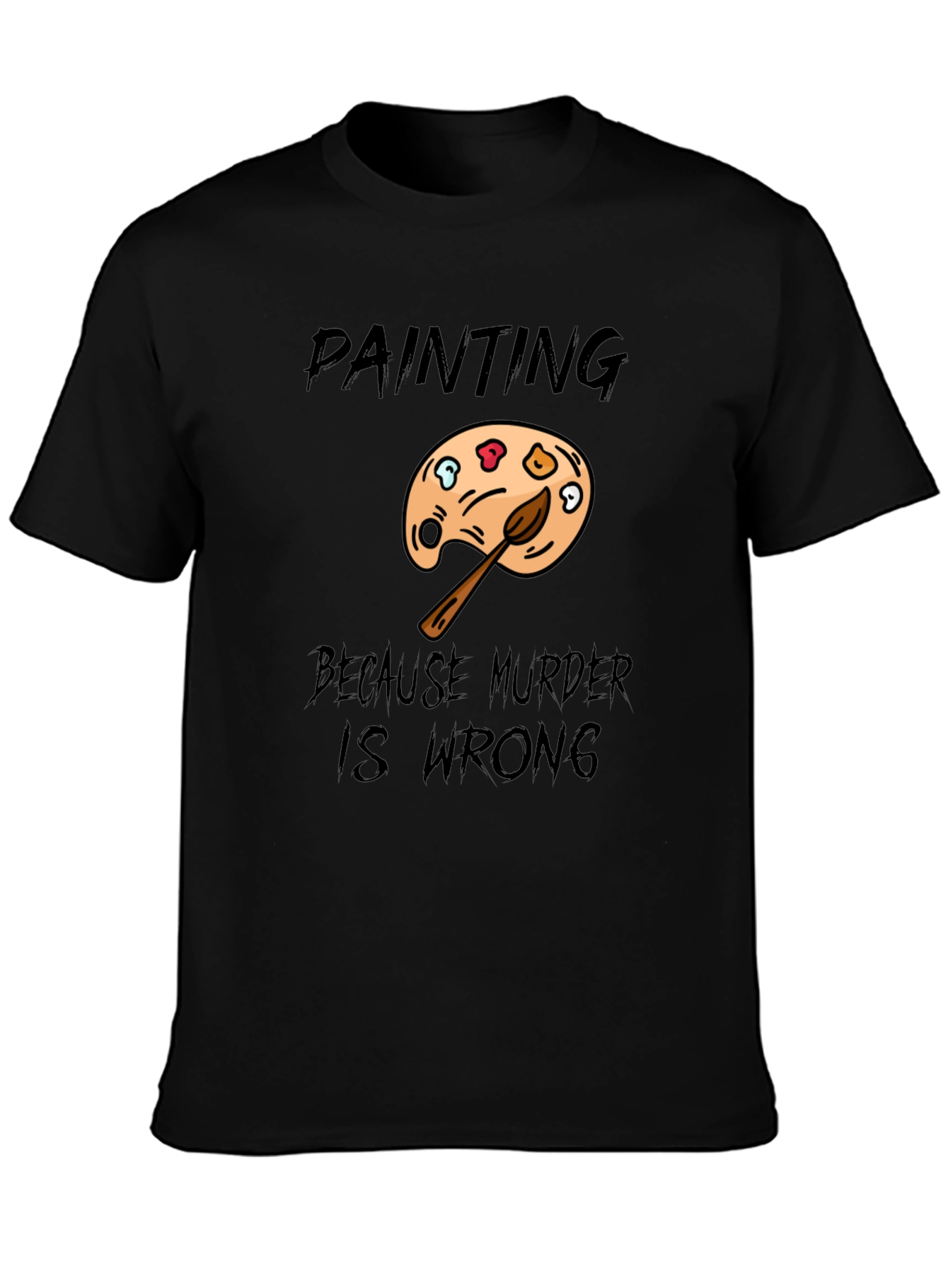 Painting Because Murder Is Wrong Mens T-Shirt
