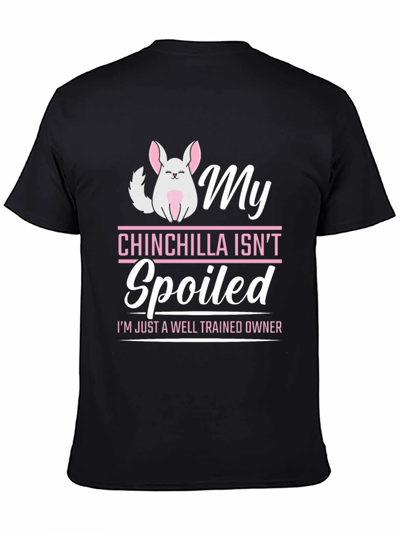 My Chinchilla Isnt Spoiled T-Shirt