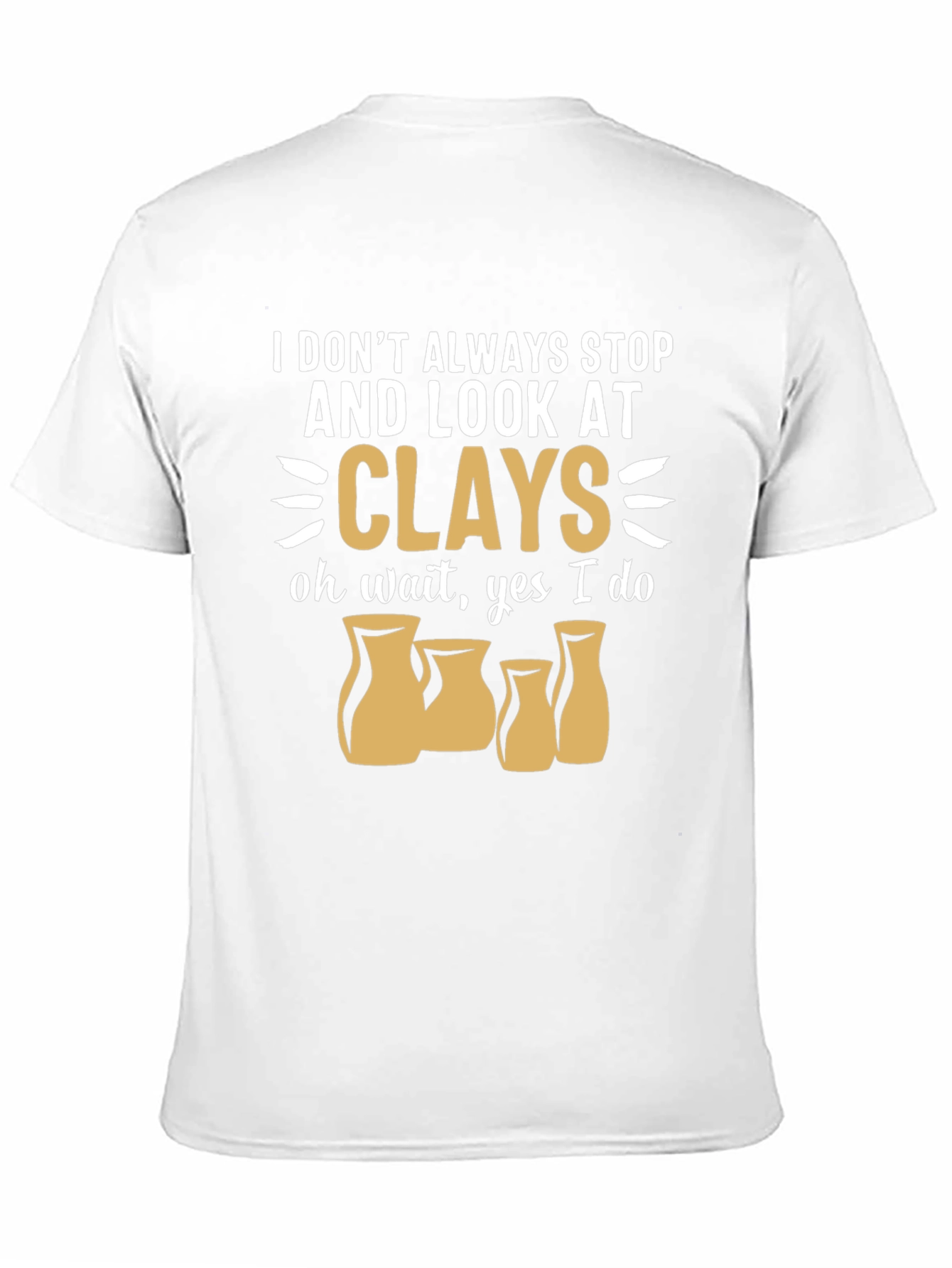 Funny Pottery T-Shirt - I Look At Clays