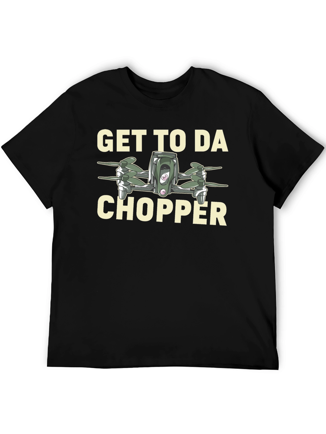 Get to da Chopper Drone Graphic T-Shirt