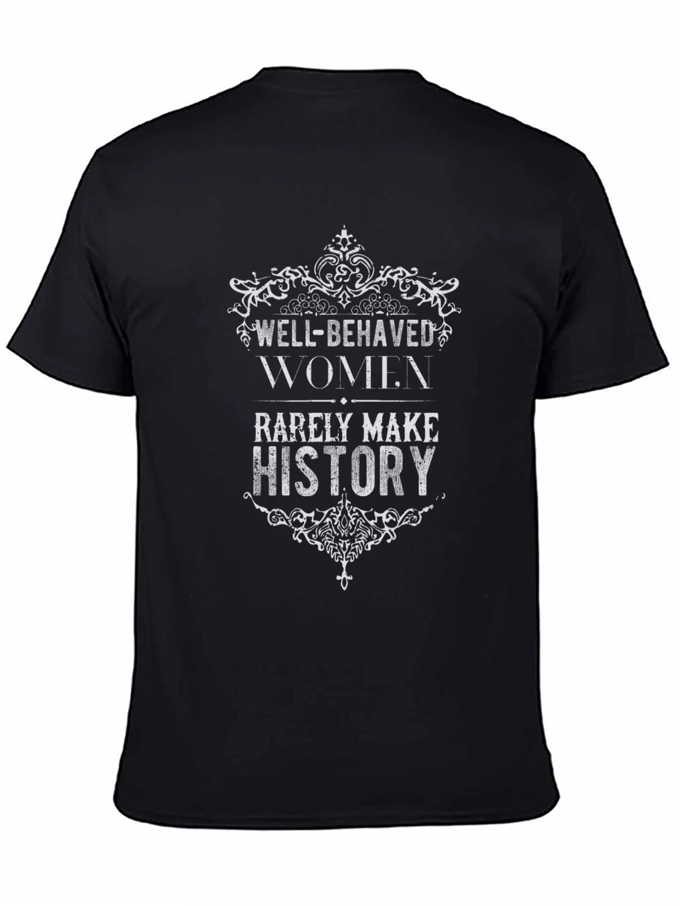 Well-Behaved Women Rarely Make History Graphic Tee