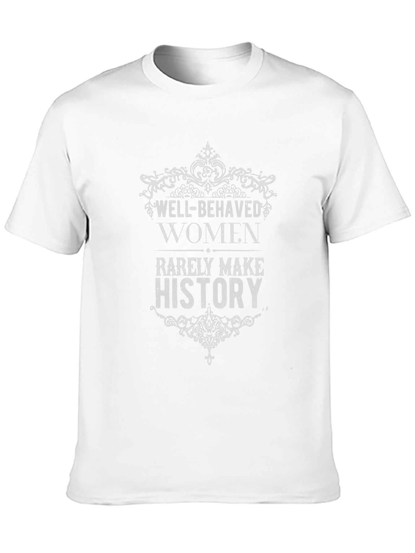 Well-Behaved Women Rarely Make History Graphic Tee