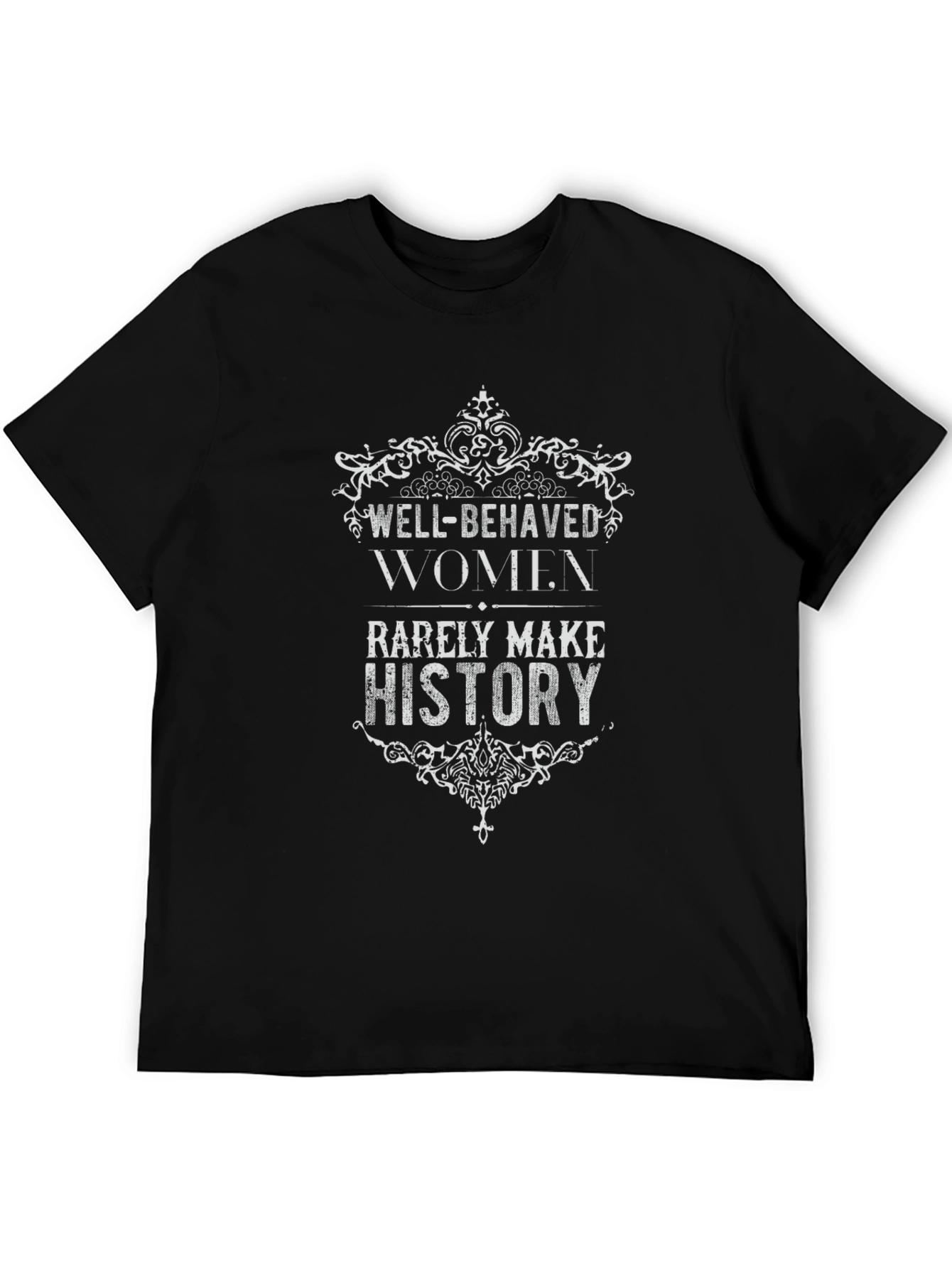 Well-Behaved Women Rarely Make History Graphic Tee