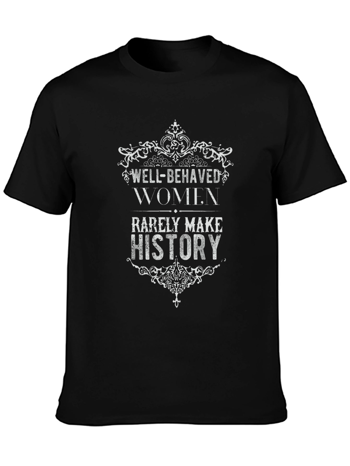 Well-Behaved Women Rarely Make History Graphic Tee